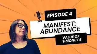MANIFEST ABUNDANCE  | Value of Money | Episode 4