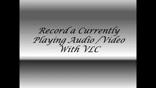 Record a Currently Playing Audio /Video With VLC