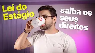 TUDO QUE VOCÊ PRECISA SABER SOBRE A LEI DO ESTÁGIO