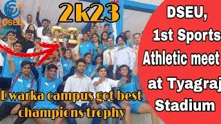 DSEU, 1st Sports Athletic Meet 2023 at Tyagraj Stadium || Dwarka Campus got best champions trophy 🤩