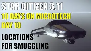 Star Citizen 3.11 - 10 Days on MicroTech - Day10 - New Smuggling Locations for Illegal Cargo