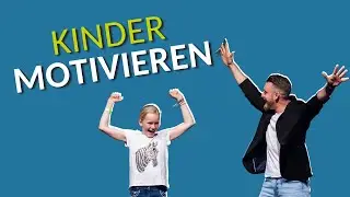 Kinder motivieren- So klappt es endlich!
