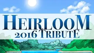 HEIRLOOM [2016 Tribute Animation]