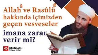 Allah ve Rasûlü hakkında içimizden geçen vesveseler imana zarar verir mi? - Ömer Faruk Korkmaz Hoca