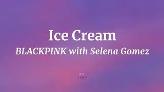 Ice Cream - BLACKPINK with Selena Gomez (Lyrics) | NML Piece