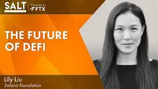 Lily Liu: Solana & The Future of DeFi | SALT Crypto 299