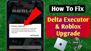 Delta Executor |How To Fix RobloxUpgrade Error (Latest 2025)