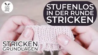 Stufenlos in der Runde stricken - Stricken Grundlagen