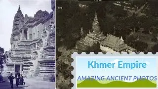 Amazing Ancient Photos of Khmer Empire - កម្រងរូបភាពប្រវត្តិសាស្ដ្រខ្មែរដ៏កំរ