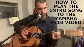 How to play the intro song to my Yamaha F310 demo video