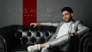 Sargis Avetisyan - El vonc asem ( Official Music 2021)