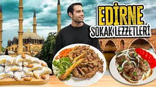Trakya'nın Kültür Başkenti ! EDİRNE Sokak LEZZETLERİ!