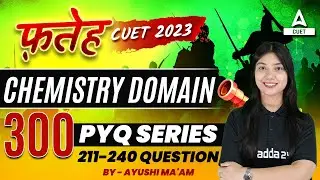 CUET 2023 Chemistry Top 300 Previous Year Questions | Fateh Series | By Ayushi Ma'am