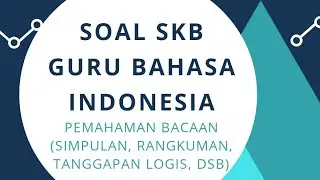 SOAL SKB GURU BAHASA INDONESIA - Memahami Bacaan (Simpulan, Rangkuman, Tanggapan Logis, Pesan)