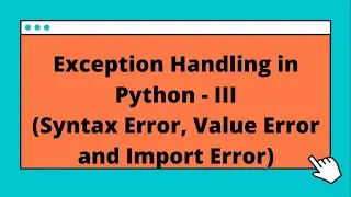 Exception Handling in Python - PART 3 (Syntax Error, Value Error and Import Error)