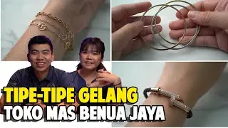 TIPE-TIPE GELANG DI TOKO MAS BENUA JAYA  - BJ REVIEW #13