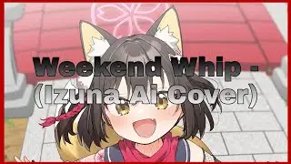 Weekend Whip (The Folded) - Izuna Ai Cover