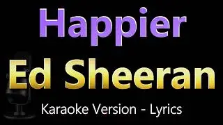 Ed Sheeran - Happier | KARAOKE |