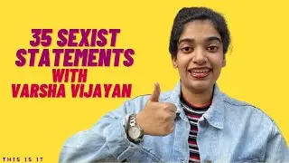 35 Sexist statements with Varsha Vijayan | This is it
