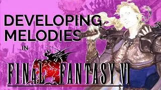 Final Fantasy VI Analysis Series PART 2: How an Idea Grows Across a Soundtrack
