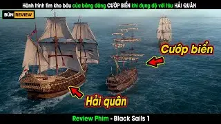 Khi HẢI TẶC đi tìm kho báu lại đụng độ với tàu chiến HẢI QUÂN - Review phim Black Sails 1