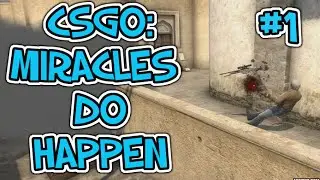 CS:GO - Miracles Do Happen #1