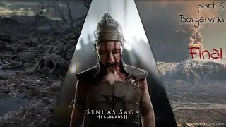 Senua’s Saga: Hellblade II / Глава 6. Боргарвирки  / FINAL / прохождение без комментариев