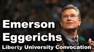 Emerson Eggerichs - Liberty University Convocation