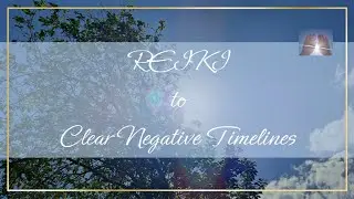 Reiki to Clear Negative Timelines | Timeless Energy Healing