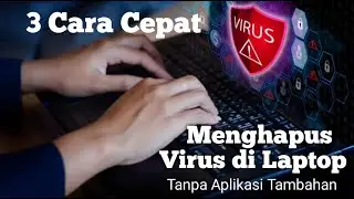 Cara Cepat Menghapus Virus di Laptop Tanpa Aplikasi Tambahan