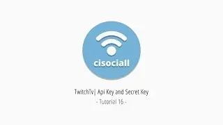 16) Cisociall - TwitchTv Api Key and Secret Key
