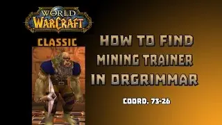 Where is Mining Trainer in Orgrimar \ How to Get Mining Trainer in Orgrimar