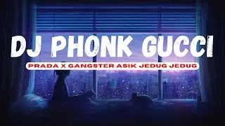 Dj PHONK GUCCI PRADA X GANGSTER REMIX ASIK JEDUG JEDUG