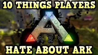 10 THINGS PLAYERS HATE ABOUT ARK | ARK SURVIVAL EVOLVED