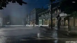 Khalid - Don't Pretend ft. SAFE   