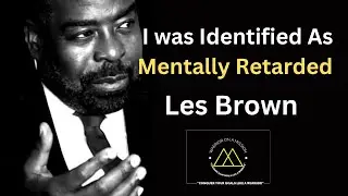 Les Brown | I was Identified as Mentally Retarded | from Dyslexia to Motivational Mastery