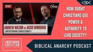 Andrew Wilson vs Jacob Winograd Libertarian Christianity Debate from The Crucible