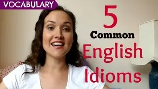 5 Common English Idioms