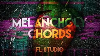 Melancholy Chords | FL STUDIO