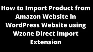 How to import product from Amazon website in WordPress Website using Wzone direct import extension