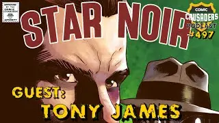 Comic Crusaders Podcast #497 - Tony James