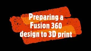 Preparing a Fusion 360 design to 3D print