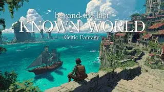 beyond the last known world | Celtic Fantasy Ambient Music | Study & Relaxation
