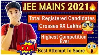 JEE MAINS 2021 TOTAL REGISTERED CANDIDATES🔥HIGHEST COMPETITION EVER !! BEST ATTEMPT TO TARGET