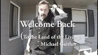 Welcome Back (to the Land of the Living)