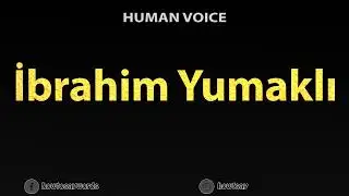 How To Pronounce Ibrahim Yumakli