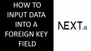 HOW TO INPUT DATA INTO A FOREIGN KEY FIELD USING A DROPDOWN LIST