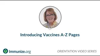 Orientation Video Series: Introducing Vaccines A–Z Pages