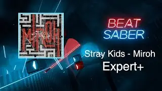 BETTER MAP [BEAT SABER] Stray Kids - Miroh (Expert+) Custom Map