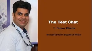 The Test Chat Ep 7 ft  Sunny Bhatia on Uncloak Docker Image Size Notion